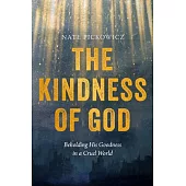 The Kindness of God: Beholding God’s Goodness in a Cruel World