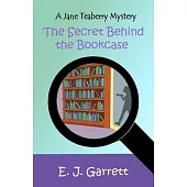 The Secret Behind the Bookcase: A Jane Teaberry Mystery