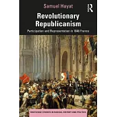 Revolutionary Republicanism: Participation and Representation in 1848 France
