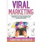 Viral Marketing: 3-in-1 Guide to Master Traffic Generation, Viral Advertising, Memes & Viral Content Marketing