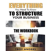 Everything You Need To Know To Structure Your Business Workbook