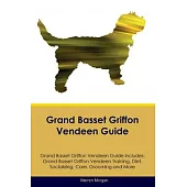 Grand Basset Griffon Vendeen Guide Grand Basset Griffon Vendeen Guide Includes: Grand Basset Griffon Vendeen Training, Diet, Socializing, Care, Groomi