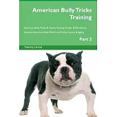 American Bully Tricks Training American Bully Tricks & Games Training Tracker & Workbook. Includes: American Bully Multi-Level Tricks, Games & Agility