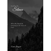 Silence: Avoiding the Silence When We Should be Listening to the Voice of God