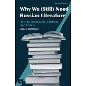 Why We (Still) Need Russian Literature: Tolstoy, Dostoevsky, Chekhov and the Case for Big Books