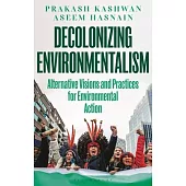Decolonizing Environmentalism: Alternative Visions and Practices of Environmental Action