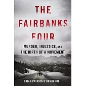 The Fairbanks Four: Murder, Injustice, and the Birth of a Movement