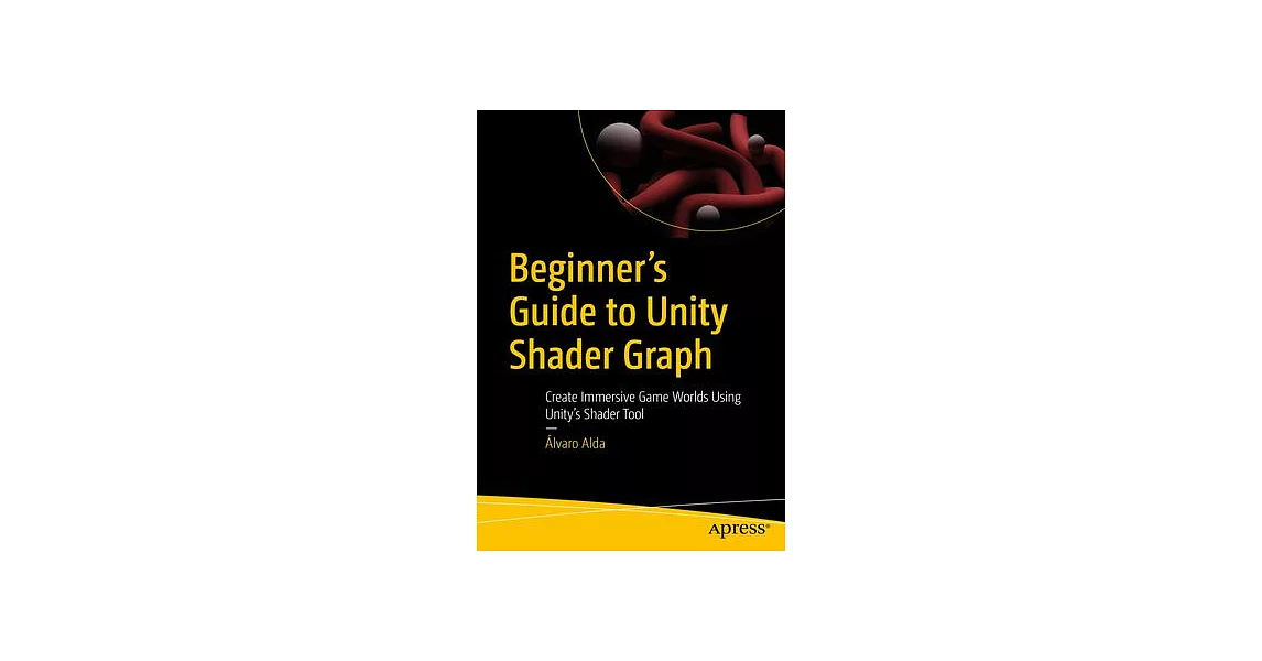 博客來-Beginner’s Guide to Unity Shader Graph: Create Immersive Game ...