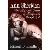Ann Sheridan: The Life and Career of Hollywood’s Oomph Girl