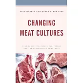 Changing Meat Cultures: Food Practices, Global Capitalism, and the Consumption of Animals
