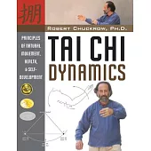 Tai Chi Dynamics: Principles of Natural Movement, Health & Self-Development