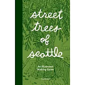 Street Trees of Seattle: An Illustrated Walking Guide