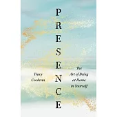 Presence: The Art of Being at Home in Yourself
