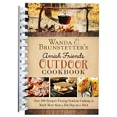 Wanda E. Brunstetter’s Amish Friends Outdoor Cookbook: Over 200 Recipes Proving Outdoor Cooking Is Much More Than a Hot Dog on a Stick