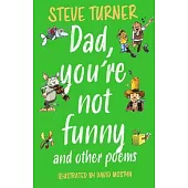 Dad, You’re Not Funny and Other Poems