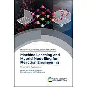 Machine Learning and Hybrid Modelling for Reaction Engineering: Theory and Applications