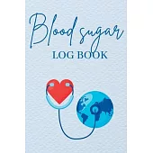 Blood Sugar Log Book: A Complete Diabetes Journal Diary & Log Book, Blood Sugar Tracker & Level Monitoring, Daily Diabetic Glucose Tracker a