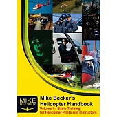 Mike Becker’s Helicopter Handbook. Volume 1: Basic Training for Helicopter Pilots and Instructors