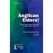 Anglican Elders?: Locally shared pastoral leadership in English Anglican Churches. Revised and expanded edition