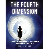 The Fourth dimension: Sacred Geometry, Alchemy and Mathematics