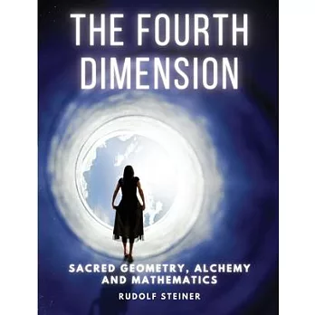 The Fourth dimension: Sacred Geometry, Alchemy and Mathematics