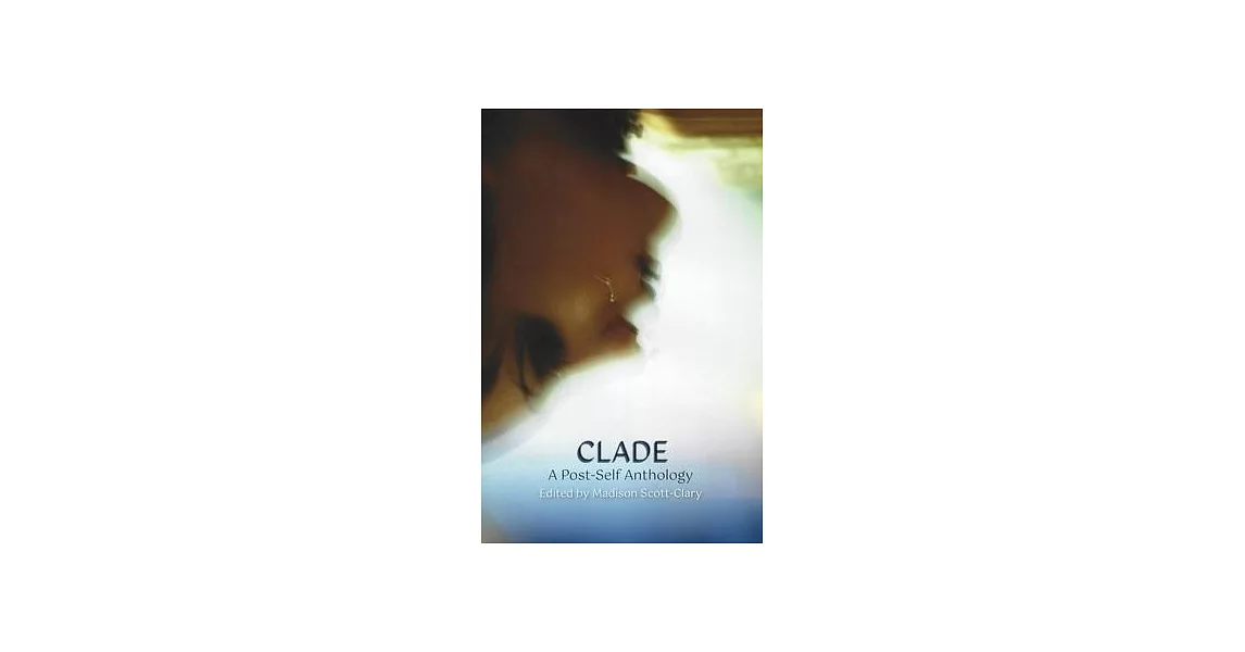 博客來-Clade - A Post-Self Anthology