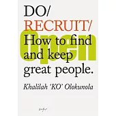 Do Recruit: How to Find and Keep Great People.