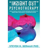 Insight Out Psychotherapy: Powerful Paradoxical Strategies to Reverse Dangerousness and Resistance in the Criminally Insane, Severely Mentally Il