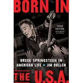 Born in the U.S.A.: Bruce Springsteen in American Life, 3rd Edition, Revised and Expanded