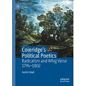 Coleridge’s Political Poetics: Radicalism and Whig Verse 1794 - 1802