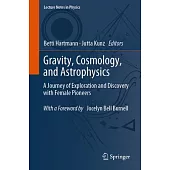Gravity, Cosmology, and Astrophysics: A Journey of Exploration and Discovery with Female Pioneers