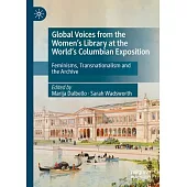 Global Voices from the Women’s Library at the World’s Columbian Exposition: Feminisms, Transnationalism and the Archive