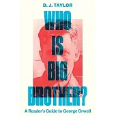 Who Is Big Brother?: A Reader’s Guide to George Orwell