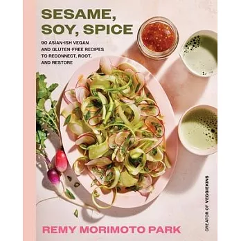Sesame, Soy, Spice: 90 Asian-Ish Vegan and Gluten-Free Recipes to Reconnect, Root, and Restore