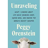 Unraveling: What I Learned about Life While Shearing Sheep, Dyeing Wool, and Making the Worl