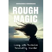 Rough Magic: Life with Borderline Personality Disorder