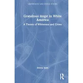 Gratuitous Angst in White America: A Theory of Whiteness and Crime