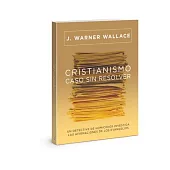 Cristianismo, Caso Sin Resolver Edición Actualizada Y Ampliada: Un Detective de Homicidios Investiga Las Afirmaciones de Los Evangelios