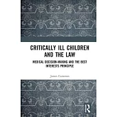 Critically Ill Children and the Law: Medical Decision-Making and the Best Interests Principle