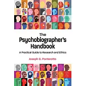 The Psychobiographer’s Handbook: A Practical Guide to Research and Ethics