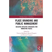 Place Branding and Public Management: Building Effective Strategies for Marketing Places