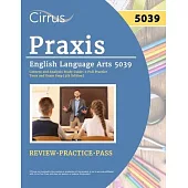 Praxis English Language Arts 5039 Content and Analysis Study Guide: 2 Full Practice Tests and Exam Prep [4th Edition]