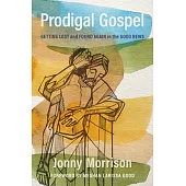 Prodigal Gospel: Getting Lost and Found Again in the Good News