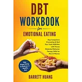 DBT Workbook For Emotional Eating: Stop Compulsive Overeating & Quit Your Food Addiction with Proven Dialectical Behavior Therapy Skills for Men & Wom