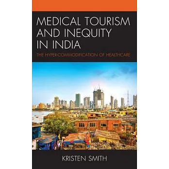 Medical Tourism and Inequity in India: The Hyper-Commodification of Healthcare
