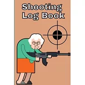 Shooting Log Book: Record Date, Time, Location, Target Shooting, Range Shooting Book, Handloading Logbook, Diagrams Pages for Shooting Lo