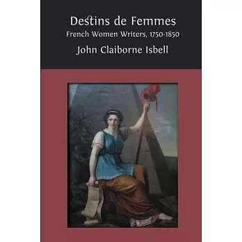 Destins de femmes: French Women Writers, 1750-1850