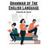 Grammar of The English Language: The Origin of Language and Study of Grammar