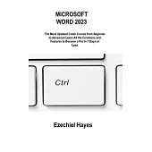 Microsoft Word 2023: The Most Updated Crash Course from Beginner to Advanced Learn All the Functions and Features to Become a Pro in 7 Days