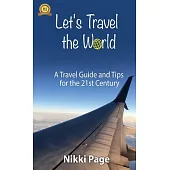 Let’s Travel the World: A Travel Guide and Tips for the 21st Century